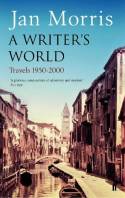 Cover image of book A Writer's World: Travels 1950-2000 by Jan Morris 