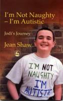 Cover image of book I'm Not Naughty - I'm Autistic: Jodi's Journey by Jean Shaw 