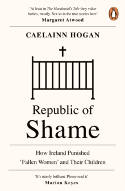 Cover image of book Republic of Shame: How Ireland Punished 'Fallen Women' and Their Children by Caelainn Hogan 