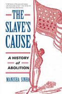 Cover image of book The Slave's Cause: A History of Abolition by Manisha Sinha 
