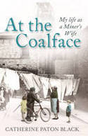 Cover image of book At the Coalface: My Life as a Miner's Wife by Catherine Paton Black 