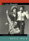 Cover image of book It's Been Beautiful: Soul! and Black Power Television by Gayle Wald 
