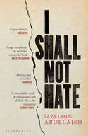 Cover image of book I Shall Not Hate: A Gaza Doctor's Journey on the Road to Peace and Human Dignity by Izzeldin Abuelaish 