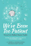 Cover image of book We've Been Too Patient: An Anthology of Voices from Radical Mental Health by L. D. Green and  Kelechi Ubozoh (Editors) 