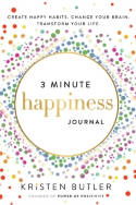 Cover image of book 3 Minute Happiness Journal: Create Happy Habits. Change Your Brain. Transform Your Life. by Kristen Butler