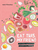 Cover image of book Eat This, My Friend: Everyday Vegetarian Recipes for Sharing by Jade O'Donahoo 