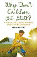 Cover image of book Why Don't Children Sit Still? A Parent's Guide to Healthy Movement and Play in Child Development by Evelien van Dort; translated by Barbara Mees 