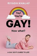 Cover image of book Yay! You're Gay! Now What? A Gay Boy's Guide to Life by Riyadh Khalaf 