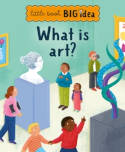 Cover image of book Little Book, Big Idea: What is Art? by Katie Rewse