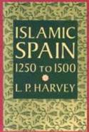 Cover image of book Islamic Spain, 1250 to 1500 by L. P. Harvey