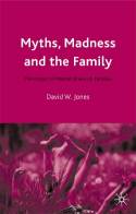 Cover image of book Myths, Madness and the Family: The Impact of Mental Illness on Families by David Jones