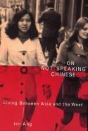 Cover image of book On Not Speaking Chinese: Living Between Asia and the West by Ien Ang