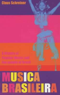 Cover image of book Musica Brasileira: A History of Popular Music & the People of Brazil by Claus Schreiner 