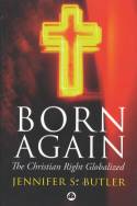 Born Again; The Christian Right Globalized. by Jennifer S. Butler