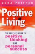 Cover image of book Positive Living: The Complete Guide to Positive Thinking and Personal Success by Vera Peiffer 