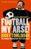 Cover image of book Football My Arse! - The Funniest Football Book You Will Ever Read by Ricky Tomlinson