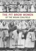 Cover image of book The Pit Brow Women of the Wigan Coalfield by Alan Davies 