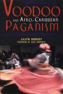 Voodoo and Afro-Caribbean Paganism by Lilith Dorsey