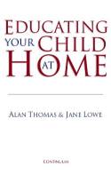 Cover image of book Educating Your Child At Home by Jane Lowe & Alan Thomas
