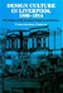 Design Culture in Liverpool 1888-1914: The Origins of the Liverpool School of Architecture by Christopher Crouch