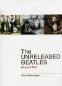 The Unreleased Beatles: Music and Film by Richie Unterberger