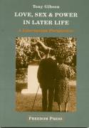 Cover image of book Love, Sex and Power in Later Life: A Libertarian Perspective by Tony Gibson 