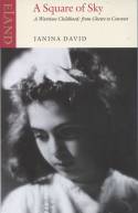 Cover image of book A Square of Sky: A Wartime Childhood from Ghetto to Convent by Janina David