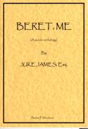 Beret, Me: A Poetic Anthology by Juke James, Esq. with illustrations by John O