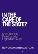 In the Care of the State: Child Deaths in Penal Custody in England & Wales by Barry Goldson & Deborah Coles