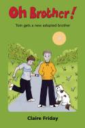 Cover image of book Oh Brother! Tom Gets a New Adopted Brother. by Claire Friday
