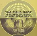 Cover image of book The Field Guide: The Art, History and Philosophy of Crop Circle Making by Rob Irving and John Lundberg 