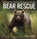 Cover image of book Bear Rescue: Changing the Future for Endangered Wildlife by Keltie Thomas