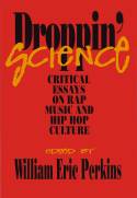 Cover image of book Droppin' Science: Critical Essays on Rap Music and Hip Hop Culture by William Eric Perkins (Editor) 