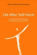 Cover image of book Life After Self-Harm: A Guide to the Future by Ulrike Schmidt & Kate Davidson