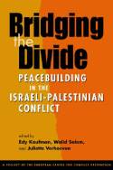 Cover image of book Bridging the Divide: Peacebuilding in the Israeli-Palestinian Conflict by Edited by Edy Kaufman, Walid Salem and Juliette Verhoeven