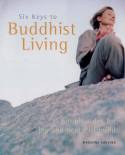 Six Keys to Buddhist Living: Simple Rules for Joy and Peace of Mind by Madonna Gauding