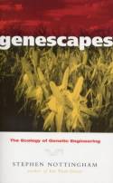 Genescapes: The Ecology of Genetic Engineering by Stephen Nottingham
