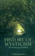 History of Mysticism: The Unchanging Testament by S. Abhayananda
