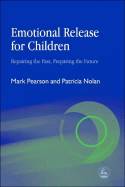 Cover image of book Emotional Release for Children: Repairing the Past, Preparing the Future by Mark Pearson & Patricia Nolan 