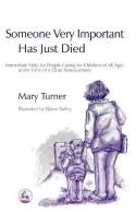 Cover image of book Someone Very Important Has Just Died: Caring for Children of All Ages at the Time of  Bereavement by Mary Turner 