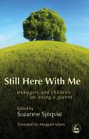 Cover image of book Still Here with Me: Teenagers and Children on Losing a Parent by Suzanne Sj�qvist (editor)