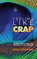 Cover image of book Feeling Like Crap: Young People and the Meaning of Self-Esteem by Nick Luxmoore 
