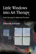 Cover image of book Little Windows into Art Therapy: Small Opening for Beginning Therapists by Deborah Schroder