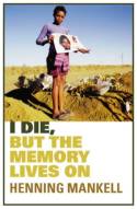 I Die, But the Memory Lives On: The World Aids Crisis and the Memory Book Project by Henning Mankell