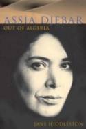 Assia Djebar: Out of Algeria by Jane Hiddleston