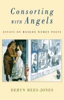 Cover image of book Consorting With Angels: Essays on Modern Women Poets by Deryn Rees-Jones