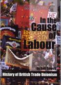 In the Cause of Labour:  A History of the British Trade Unionism by Rob Sewell