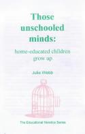 Those Unschooled Minds: Home-Educated Children Grow Up by Julie Webb