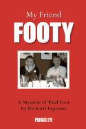 My Friend Footy: a Memoir of Paul Foot by Richard Ingrams
