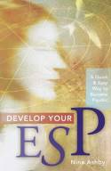 Develop Your ESP: a Quick & Easy Way to Become Psychic by Nina Ashby